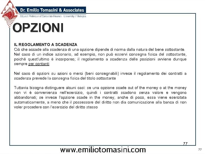 OPZIONI IL REGOLAMENTO A SCADENZA Ciò che accade alla scadenza di una opzione dipende