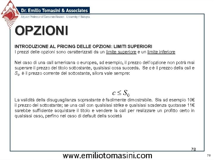 OPZIONI INTRODUZIONE AL PRICING DELLE OPZIONI: LIMITI SUPERIORI I prezzi delle opzioni sono caratterizzati