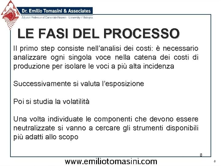 LE FASI DEL PROCESSO Il primo step consiste nell’analisi dei costi: è necessario analizzare