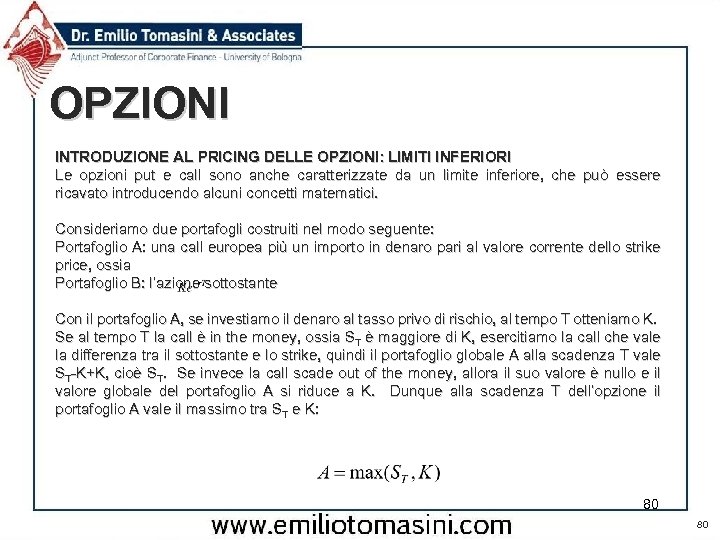 OPZIONI INTRODUZIONE AL PRICING DELLE OPZIONI: LIMITI INFERIORI Le opzioni put e call sono