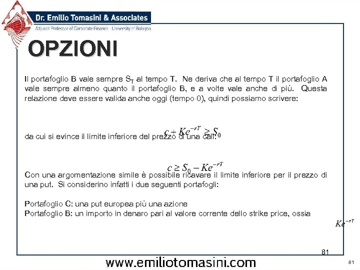 OPZIONI Il portafoglio B vale sempre ST al tempo T. Ne deriva che al