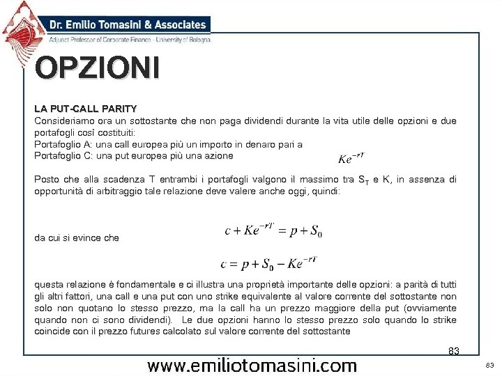 OPZIONI LA PUT-CALL PARITY Consideriamo ora un sottostante che non paga dividendi durante la