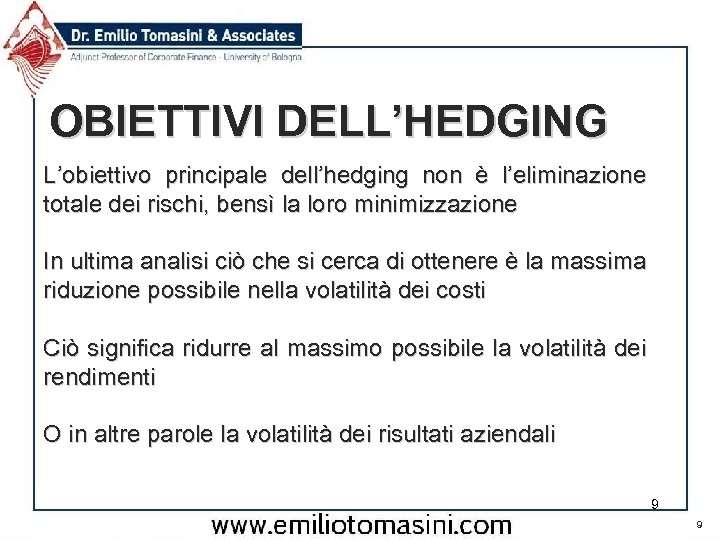 OBIETTIVI DELL’HEDGING L’obiettivo principale dell’hedging non è l’eliminazione totale dei rischi, bensì la loro