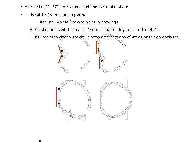  • Add bolts ( ½ - ¾” ) with alumina shims to resist