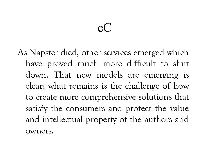 e. C As Napster died, other services emerged which have proved much more difficult