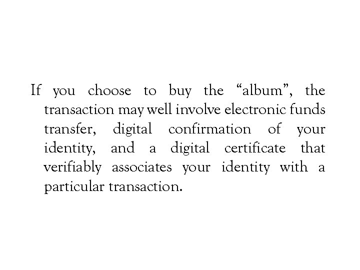 If you choose to buy the “album”, the transaction may well involve electronic funds