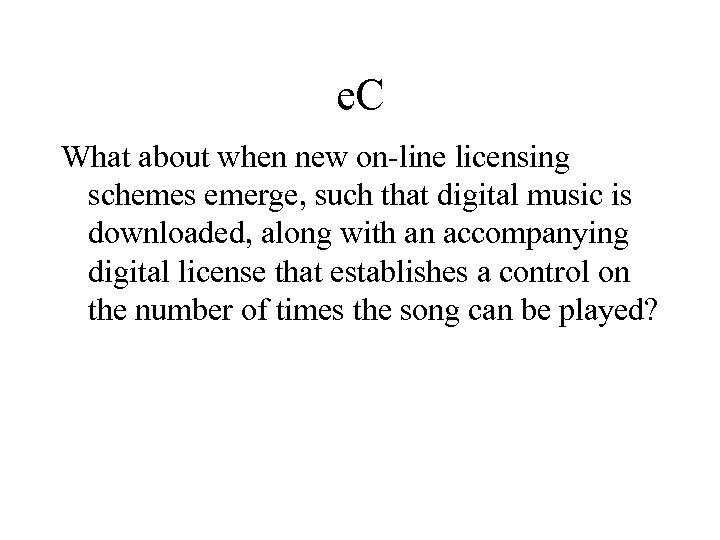 e. C What about when new on-line licensing schemes emerge, such that digital music