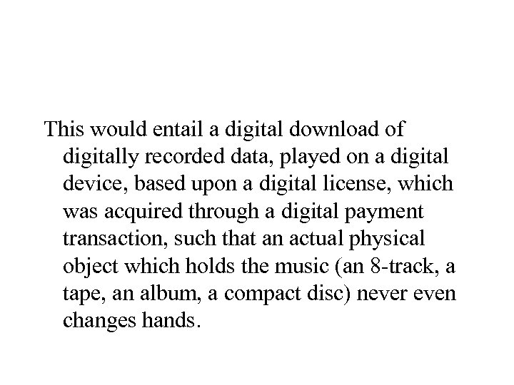 This would entail a digital download of digitally recorded data, played on a digital
