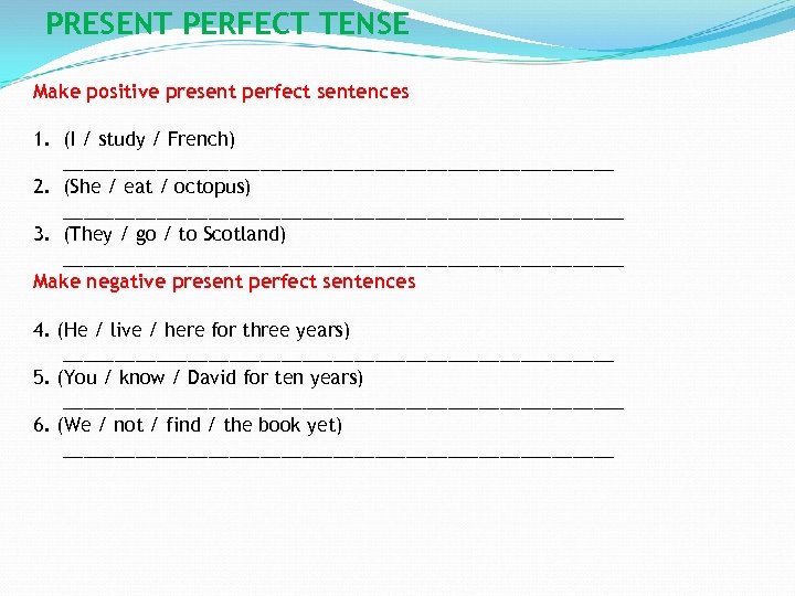 PRESENT PERFECT TENSE Make positive present perfect sentences 1. (I / study / French)