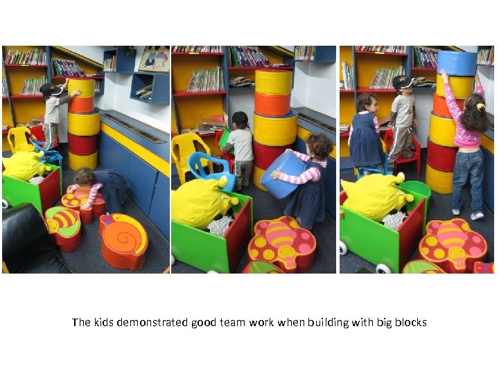 The kids demonstrated good team work when building with big blocks 