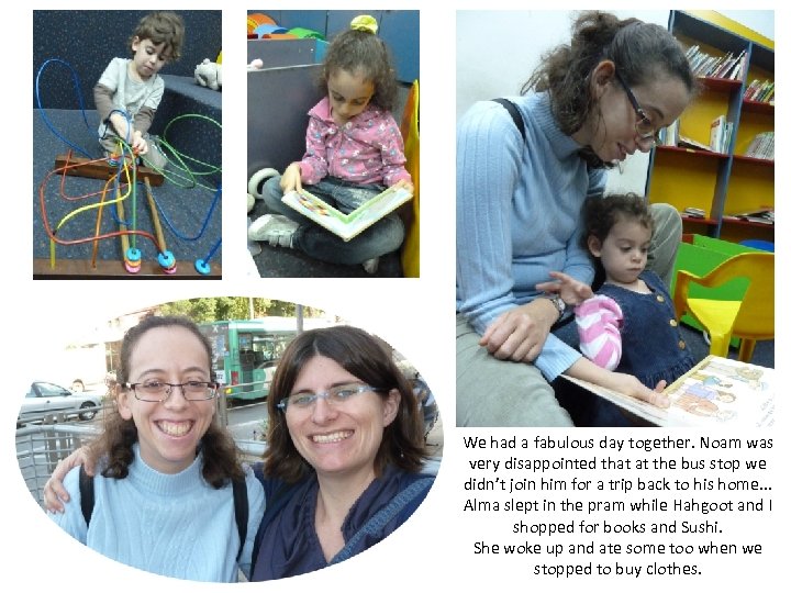 We had a fabulous day together. Noam was very disappointed that at the bus