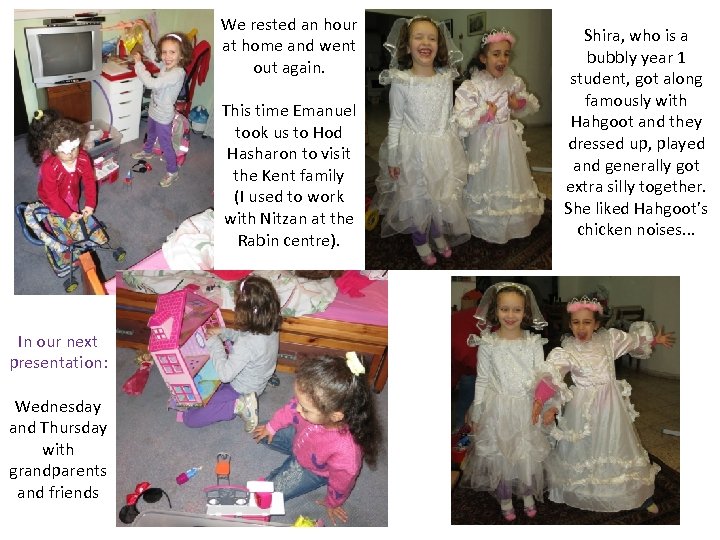 We rested an hour at home and went out again. This time Emanuel took