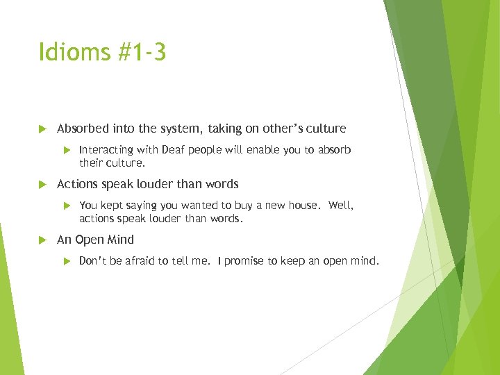 Idioms #1 -3 Absorbed into the system, taking on other’s culture Actions speak louder