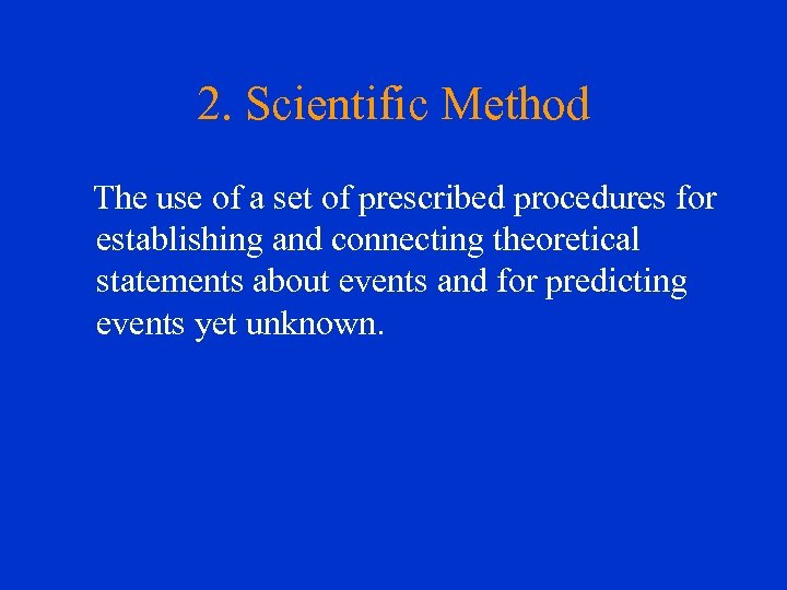 2. Scientific Method The use of a set of prescribed procedures for establishing and