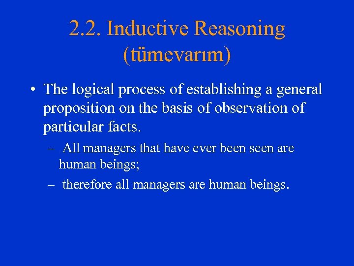 2. 2. Inductive Reasoning (tümevarım) • The logical process of establishing a general proposition