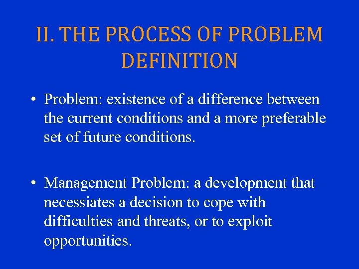 II. THE PROCESS OF PROBLEM DEFINITION • Problem: existence of a difference between the