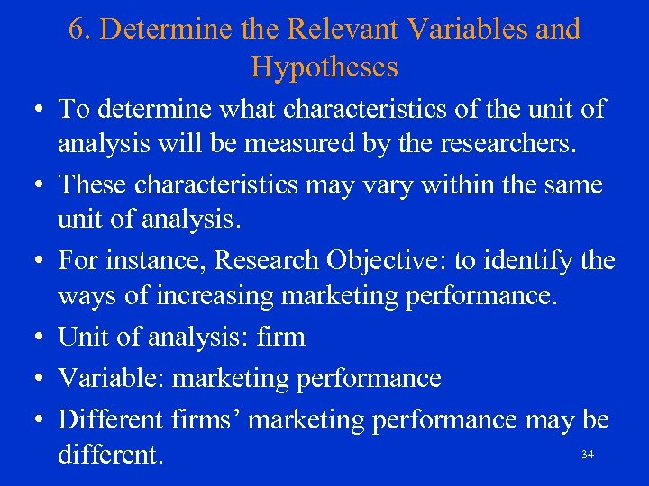 6. Determine the Relevant Variables and Hypotheses • To determine what characteristics of the