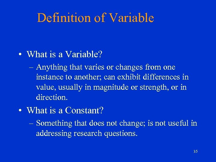 Definition of Variable • What is a Variable? – Anything that varies or changes