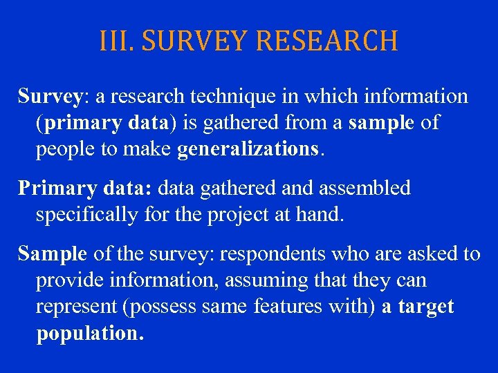 III. SURVEY RESEARCH Survey: a research technique in which information (primary data) is gathered