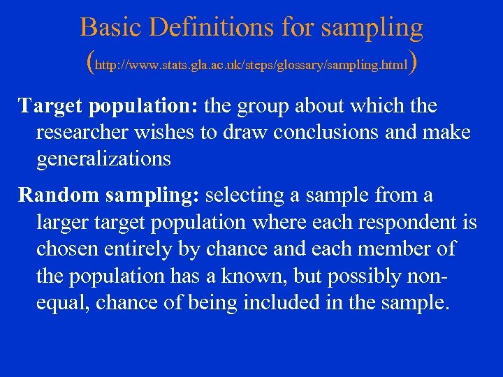 Basic Definitions for sampling (http: //www. stats. gla. ac. uk/steps/glossary/sampling. html) Target population: the