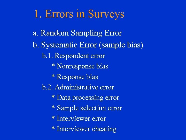 1. Errors in Surveys a. Random Sampling Error b. Systematic Error (sample bias) b.