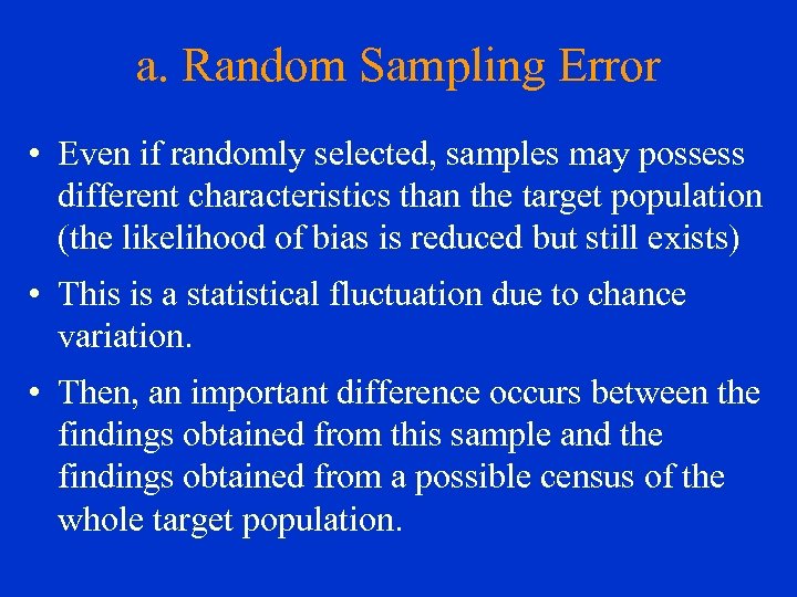 a. Random Sampling Error • Even if randomly selected, samples may possess different characteristics