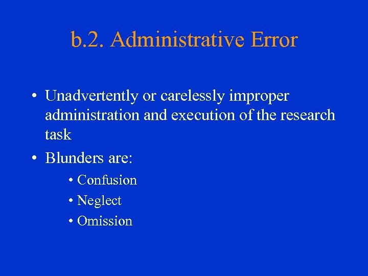 b. 2. Administrative Error • Unadvertently or carelessly improper administration and execution of the