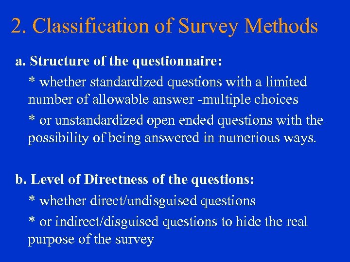 2. Classification of Survey Methods a. Structure of the questionnaire: * whether standardized questions