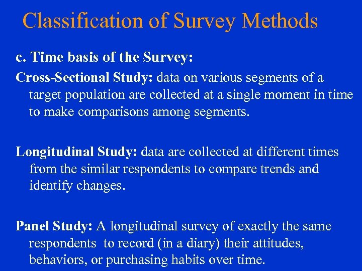 Classification of Survey Methods c. Time basis of the Survey: Cross-Sectional Study: data on