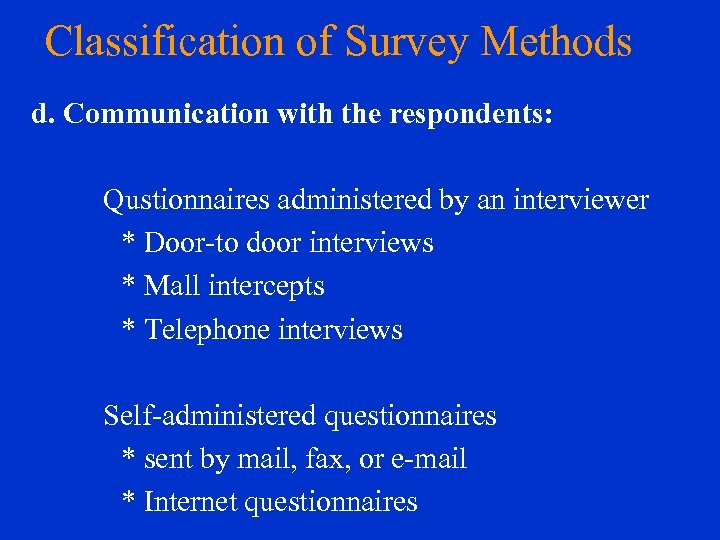 Classification of Survey Methods d. Communication with the respondents: Qustionnaires administered by an interviewer