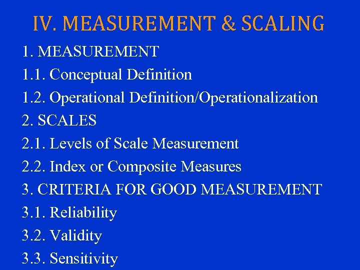 IV. MEASUREMENT & SCALING 1. MEASUREMENT 1. 1. Conceptual Definition 1. 2. Operational Definition/Operationalization