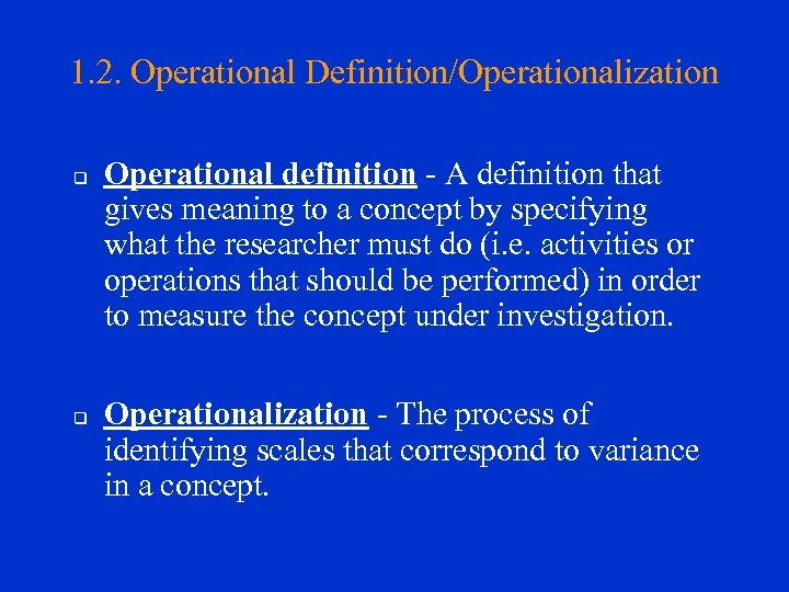 1. 2. Operational Definition/Operationalization q q Operational definition - A definition that gives meaning