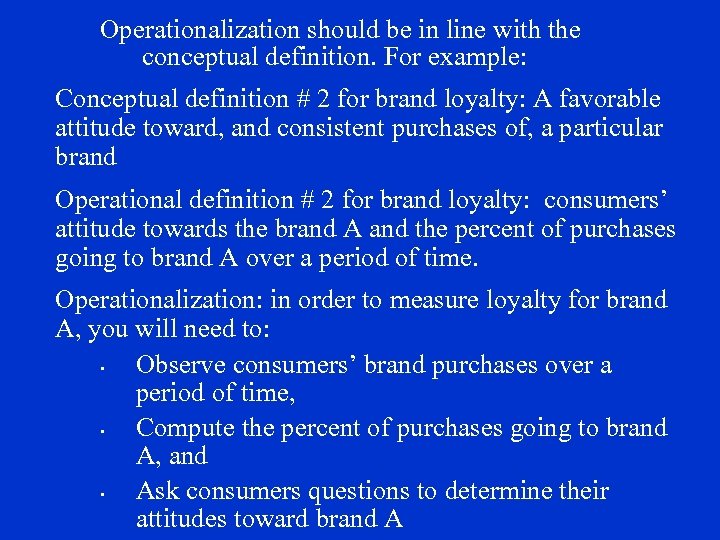 Operationalization should be in line with the conceptual definition. For example: Conceptual definition #