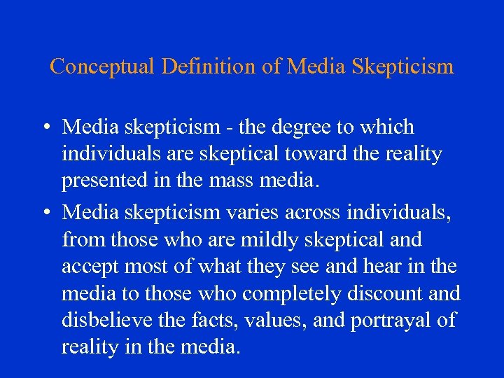 Conceptual Definition of Media Skepticism • Media skepticism - the degree to which individuals