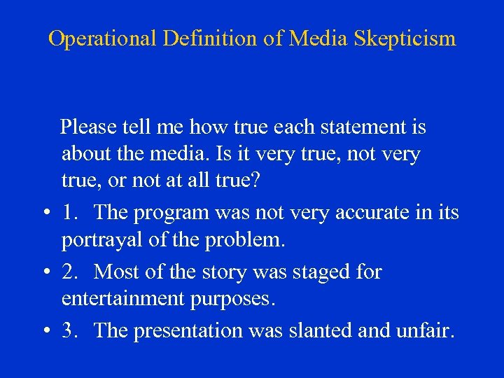 Operational Definition of Media Skepticism Please tell me how true each statement is about