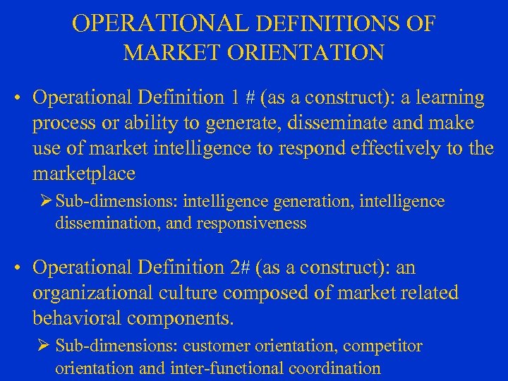 OPERATIONAL DEFINITIONS OF MARKET ORIENTATION • Operational Definition 1 # (as a construct): a