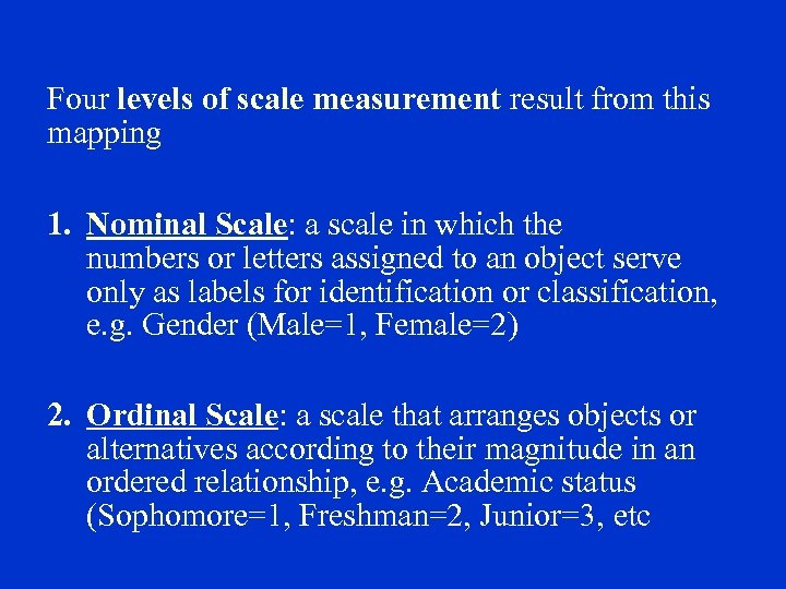 Four levels of scale measurement result from this mapping 1. Nominal Scale: a scale