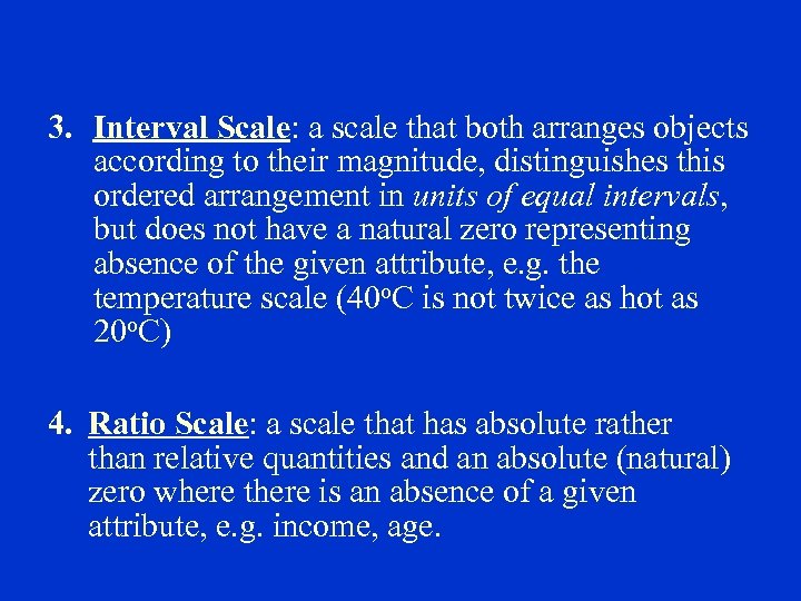 3. Interval Scale: a scale that both arranges objects according to their magnitude, distinguishes