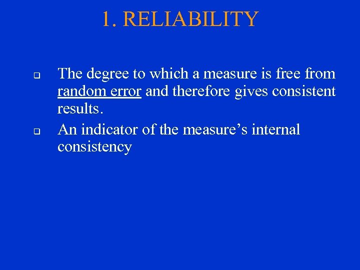 1. RELIABILITY q q The degree to which a measure is free from random