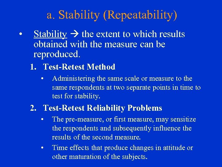 a. Stability (Repeatability) • Stability the extent to which results obtained with the measure