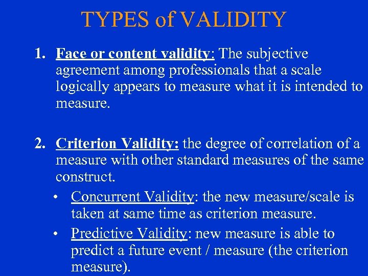 TYPES of VALIDITY 1. Face or content validity: The subjective agreement among professionals that