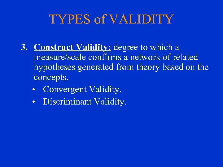 TYPES of VALIDITY 3. Construct Validity: degree to which a measure/scale confirms a network