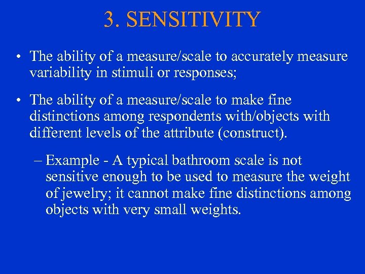 3. SENSITIVITY • The ability of a measure/scale to accurately measure variability in stimuli