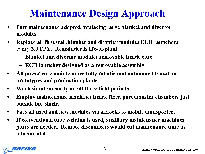 Maintenance Design Approach • • Port maintenance adopted, replacing large blanket and divertor modules