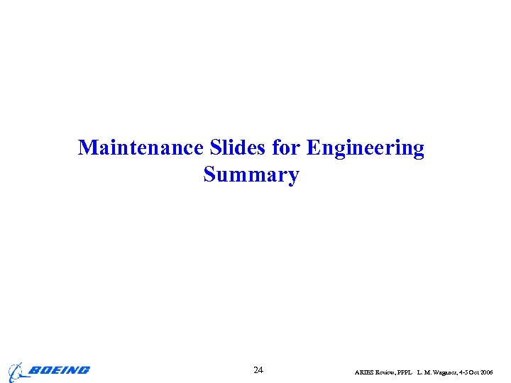Maintenance Slides for Engineering Summary 24 ARIES Review, PPPL L. M. Waganer, 4 -5