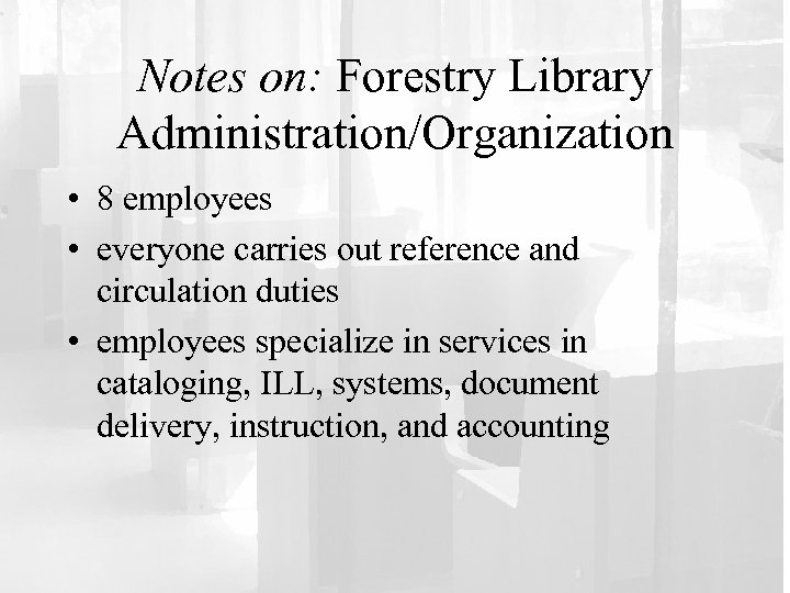 Notes on: Forestry Library Administration/Organization • 8 employees • everyone carries out reference and