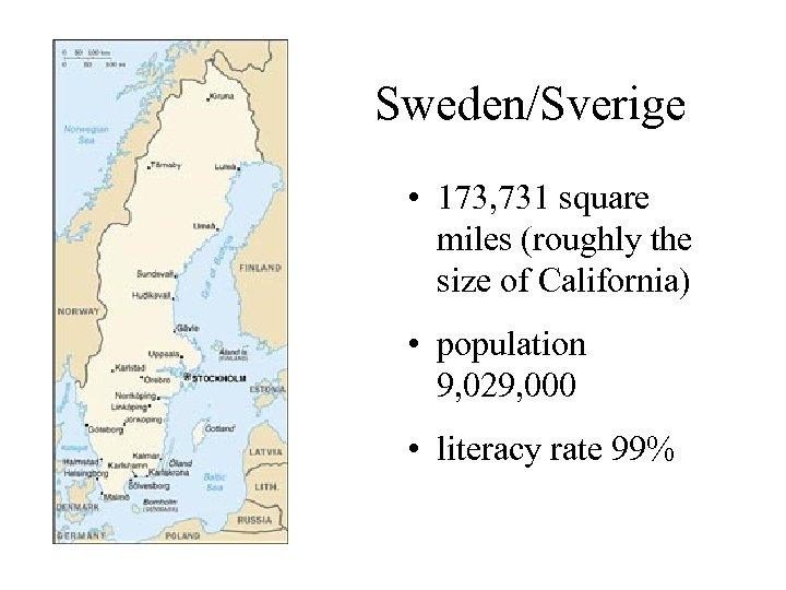 Sweden/Sverige • 173, 731 square miles (roughly the size of California) • population 9,