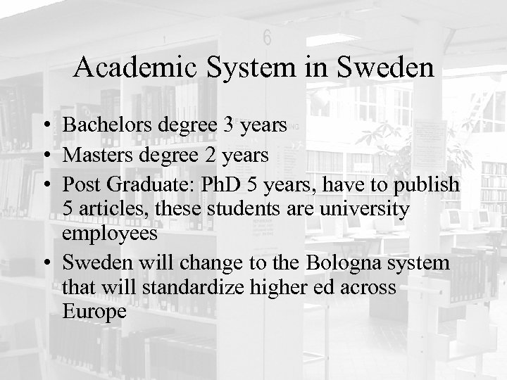 Academic System in Sweden • Bachelors degree 3 years • Masters degree 2 years