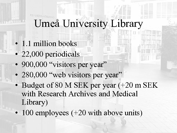 Umeå University Library • • • 1. 1 million books 22, 000 periodicals 900,