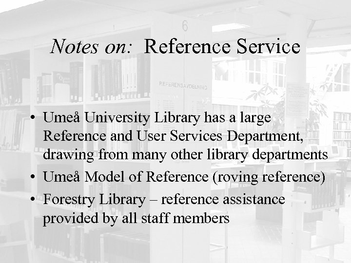 Notes on: Reference Service • Umeå University Library has a large Reference and User